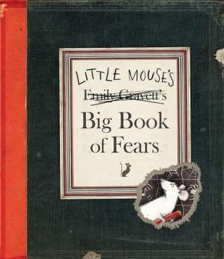 Little Mouse's Big Book of Fears by Emily Gravett